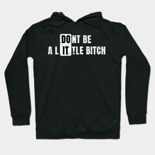 Don't Be a Little Bitch DO IT distressed Hoodie